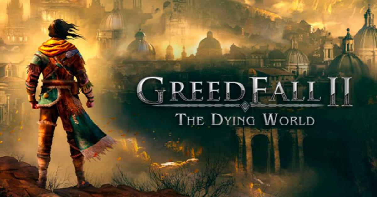 GREEDFALL II: THE DYING WORLD