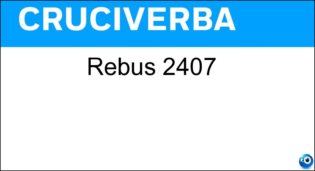 Rebus 2407 | Settimana Enigmistica 4824