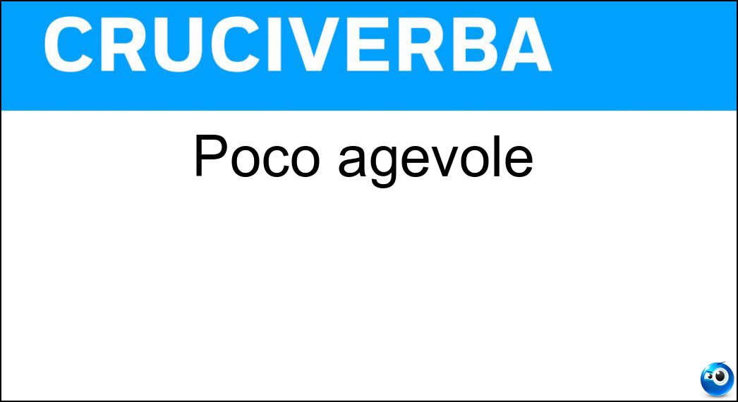 poco agevole