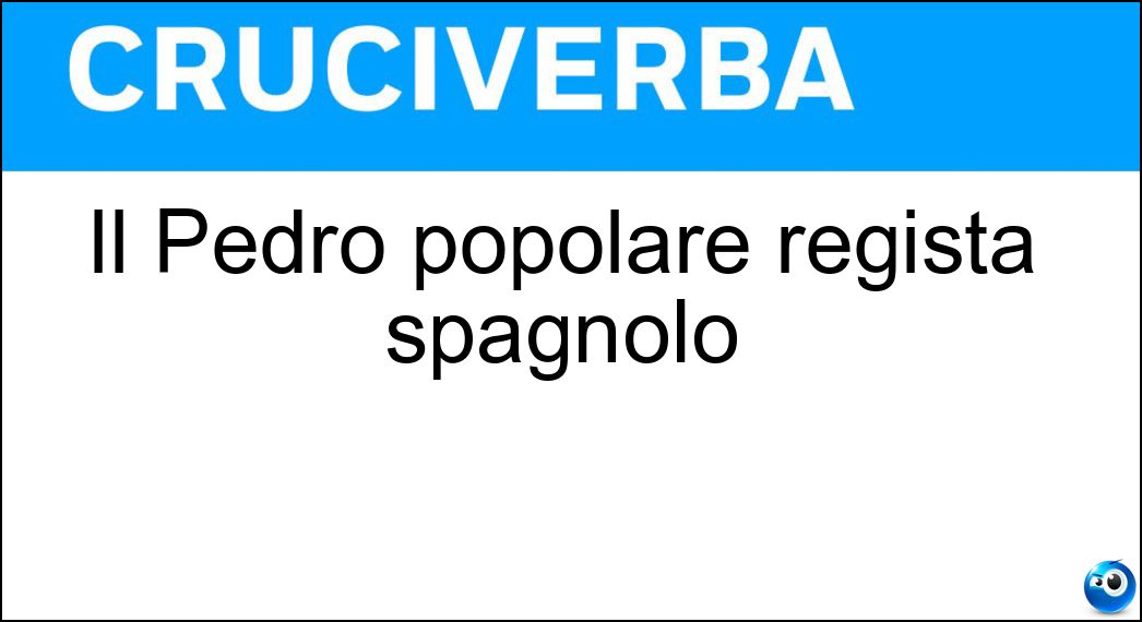 Il Pedro popolare regista spagnolo