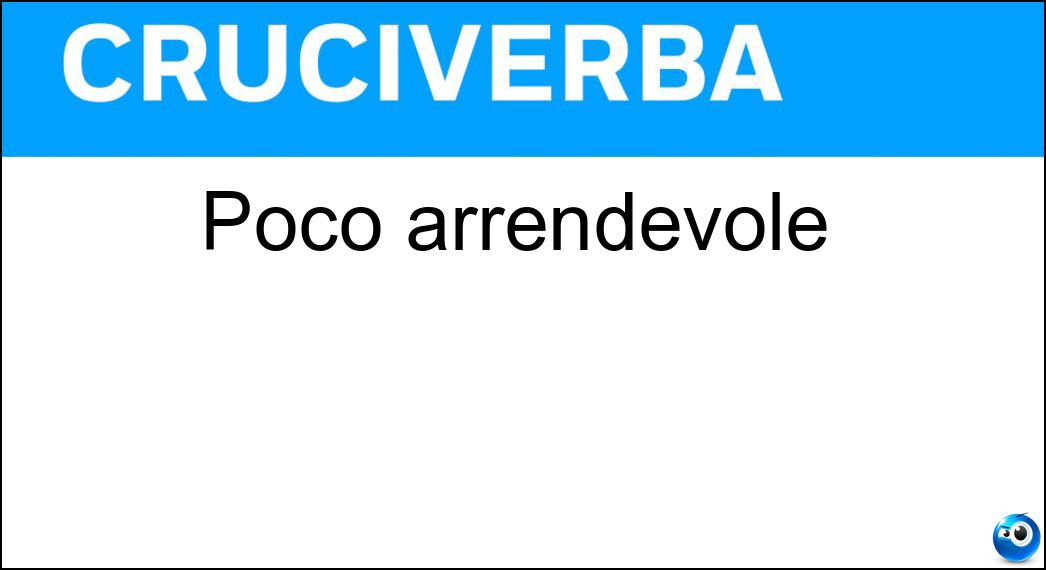 poco arrendevole