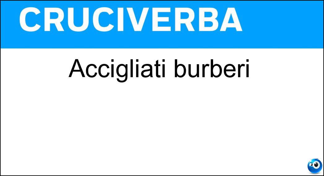 accigliati burberi