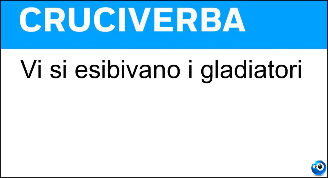 Vi si esibivano i gladiatori