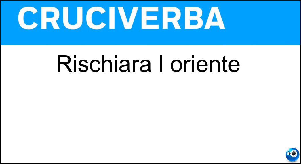 rischiara oriente