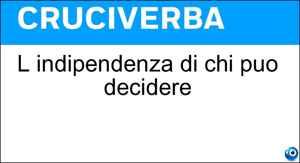 indipendenza decidere