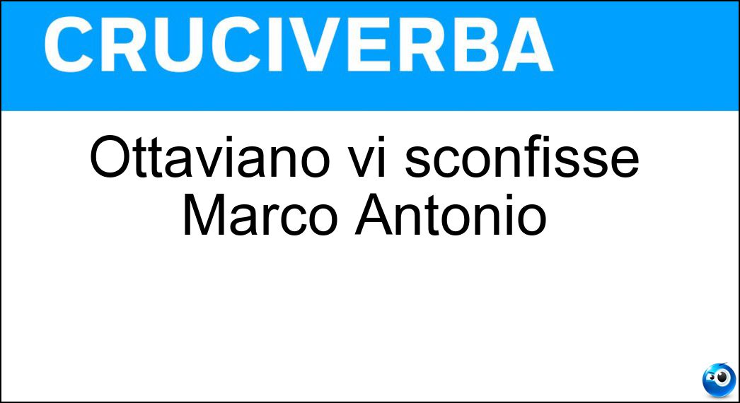 Ottaviano vi sconfisse Marco Antonio