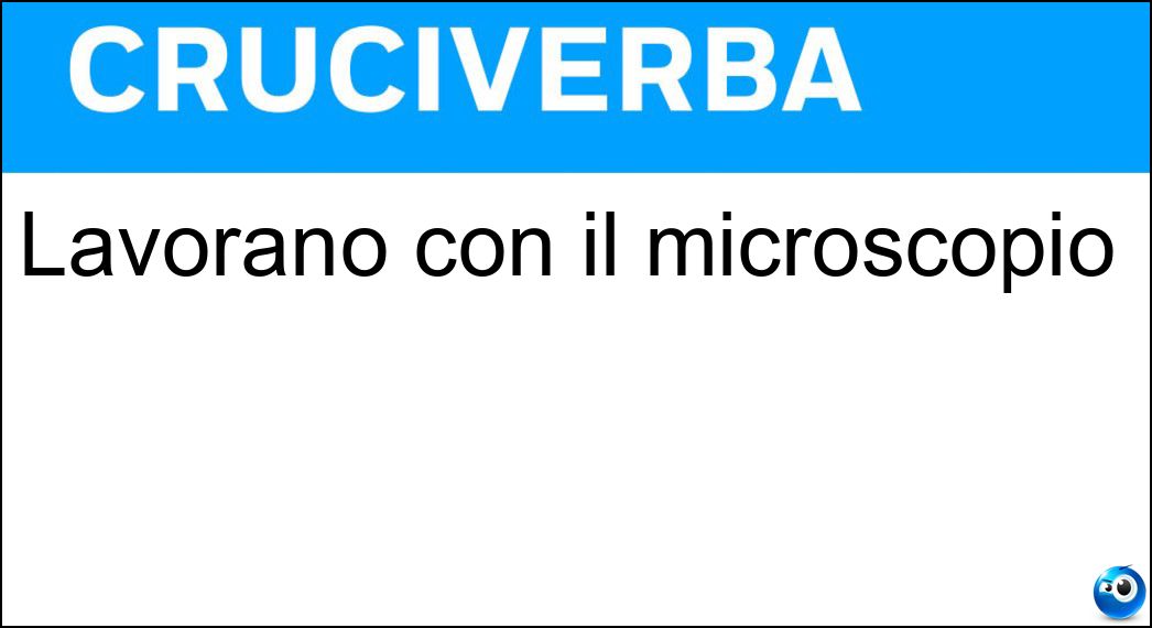 lavorano microscopio