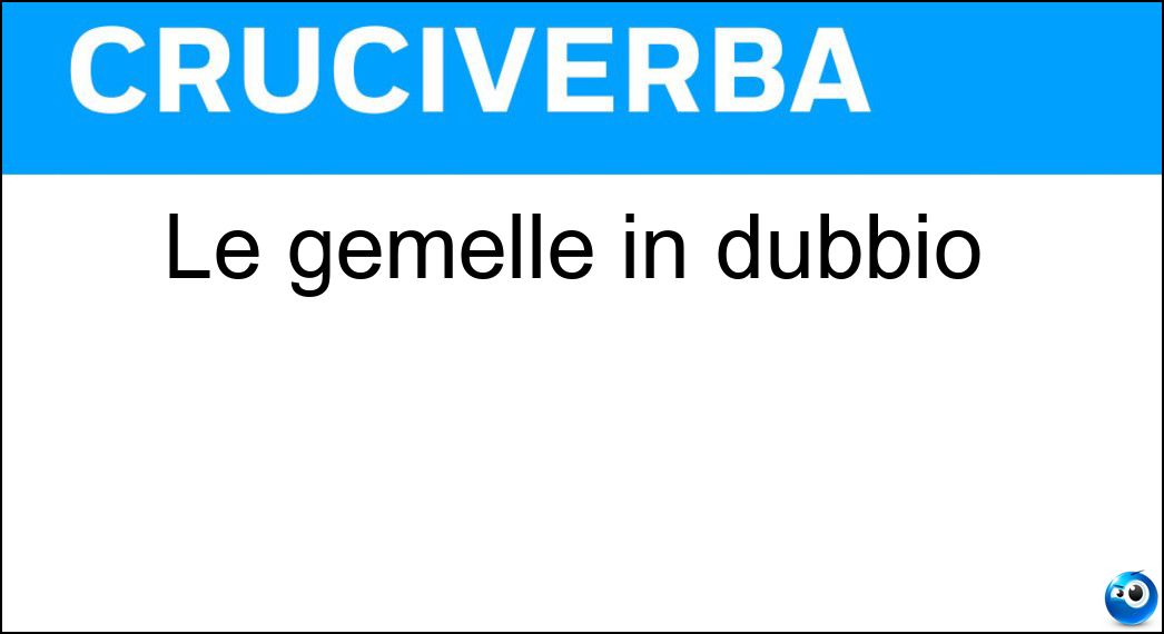 gemelle dubbio