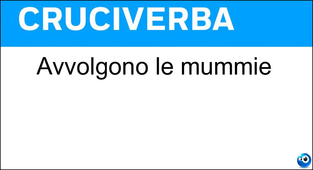 avvolgono mummie