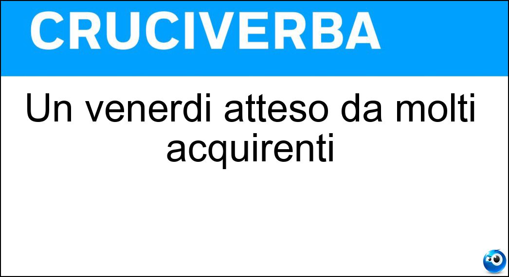 venerdi atteso