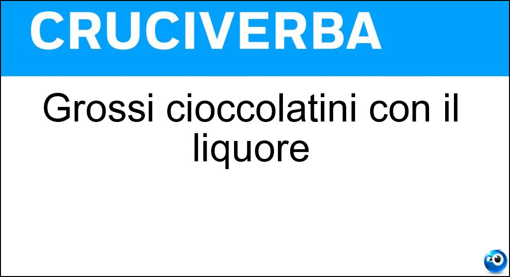 grossi cioccolatini