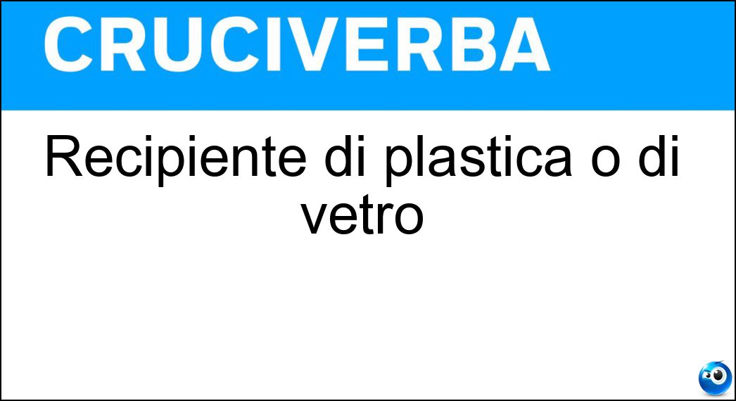 Recipiente di plastica o di vetro