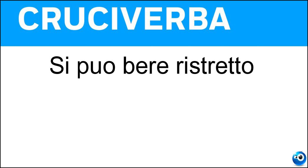 Si può bere ristretto