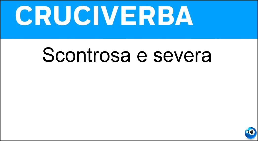 scontrosa severa