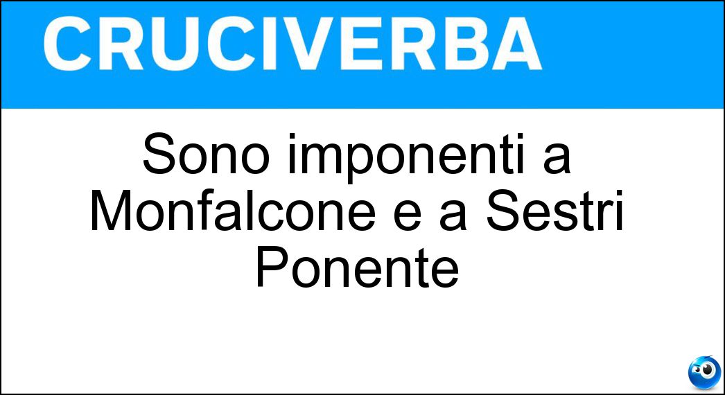 Sono imponenti a Monfalcone e a Sestri Ponente