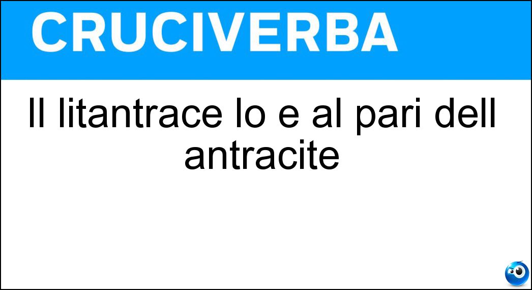 Il litantrace lo è al pari dell antracite