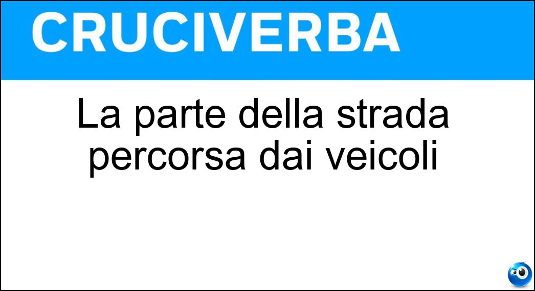 La parte della strada percorsa dai veicoli