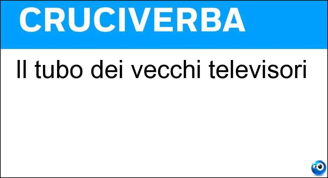 Il tubo dei vecchi televisori