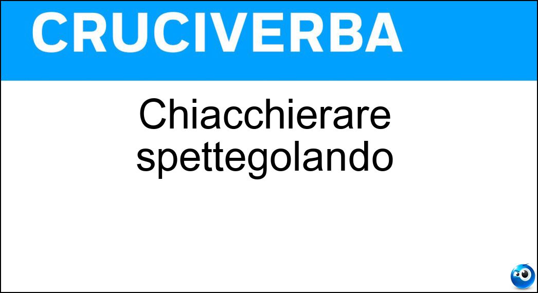 chiacchierare spettegolando