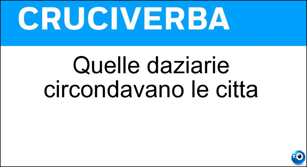 Quelle daziarie circondavano le città