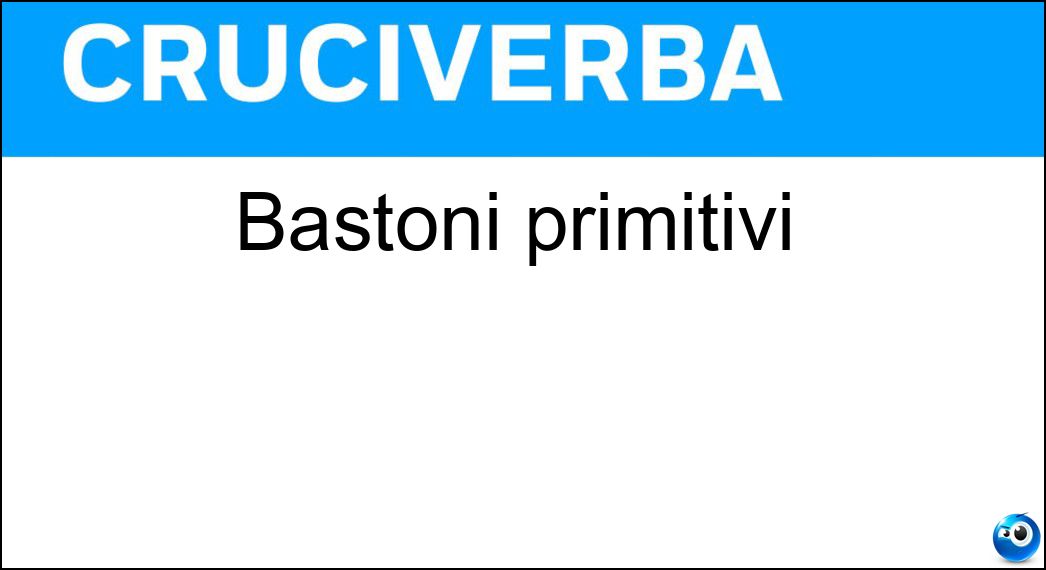 bastoni primitivi