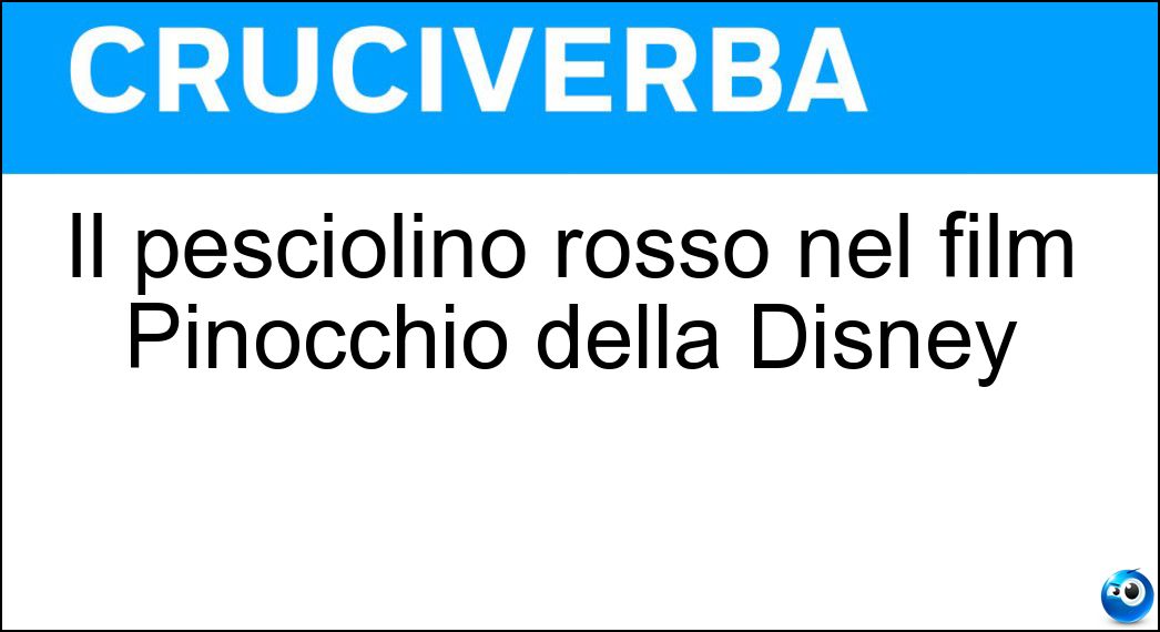 Il Pesciolino Rosso Nel Film Pinocchio Della Disney - Cruciverba