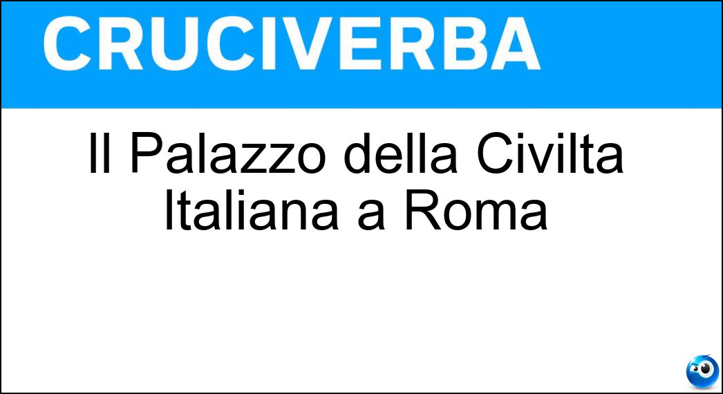 Il Palazzo della Civiltà Italiana a Roma