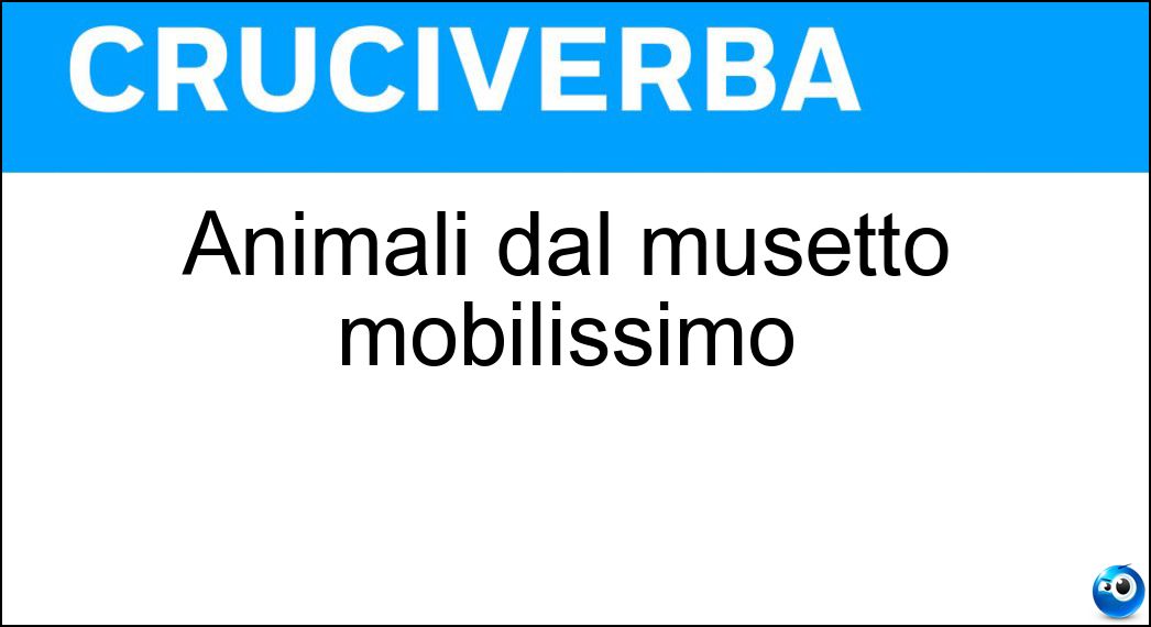 Animali dal musetto mobilissimo