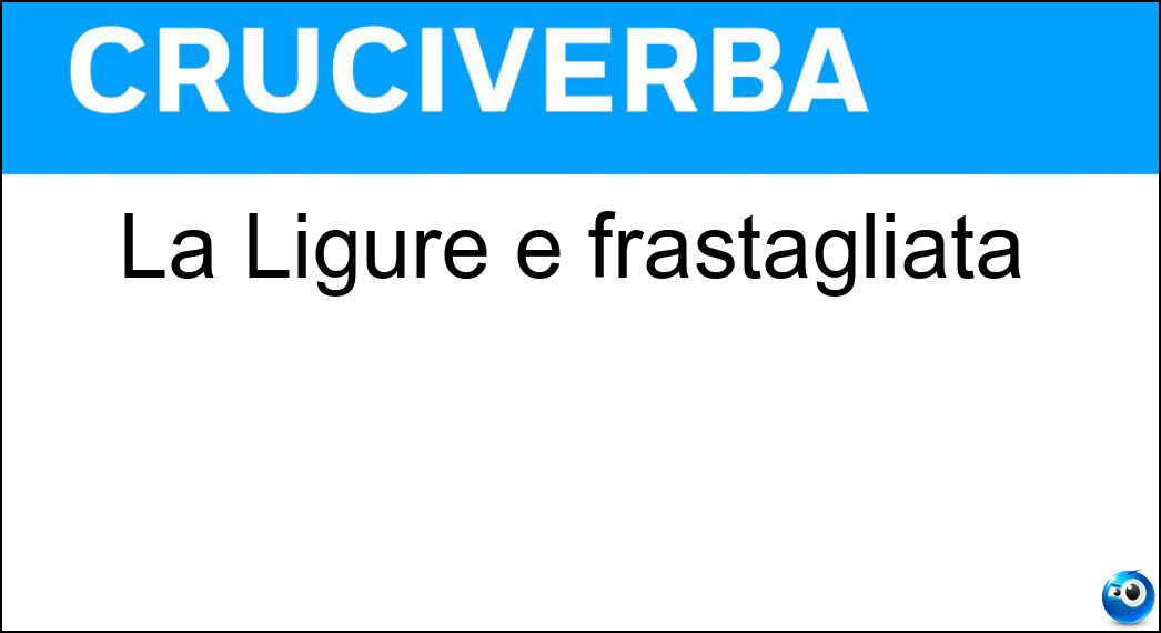 ligure frastagliata