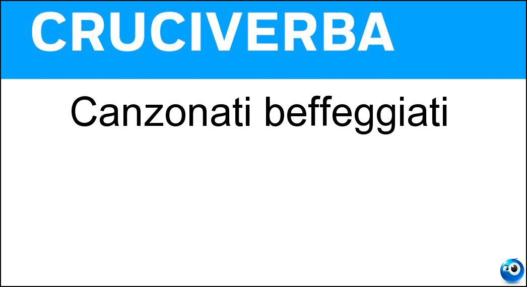 canzonati beffeggiati