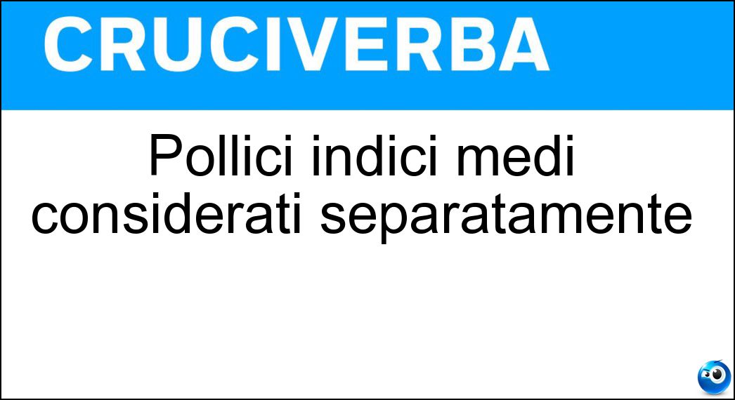 Pollici indici medi considerati separatamente