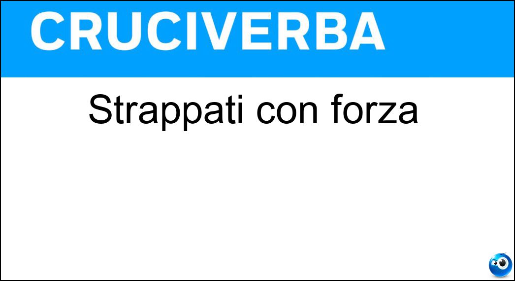 strappati forza