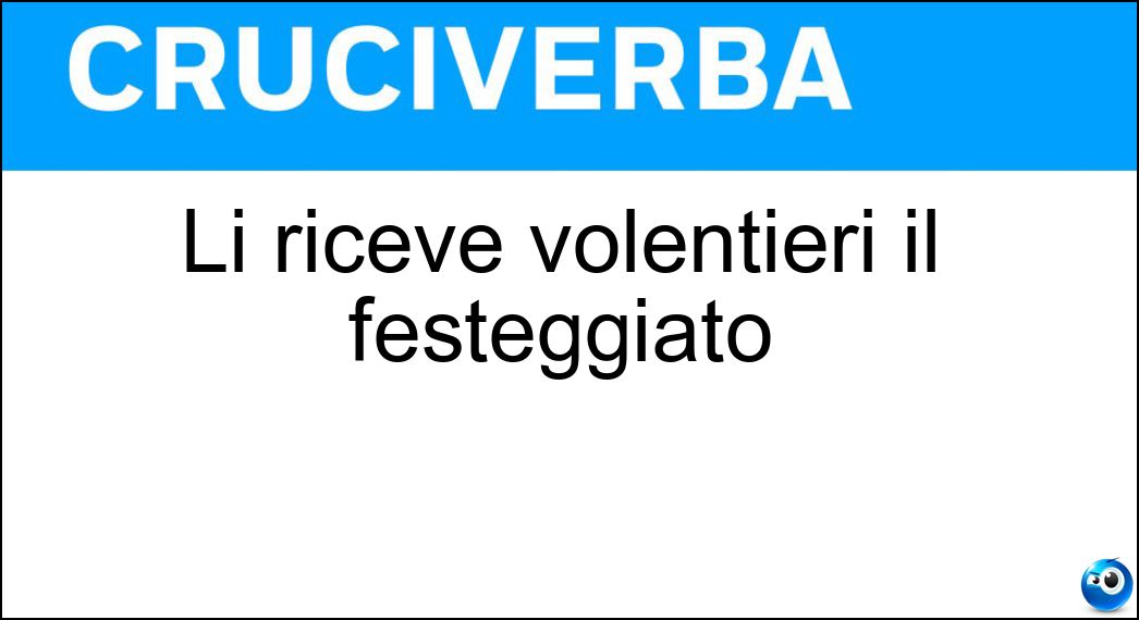 riceve volentieri