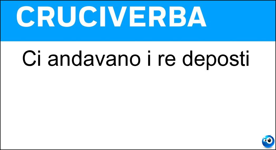 andavano deposti