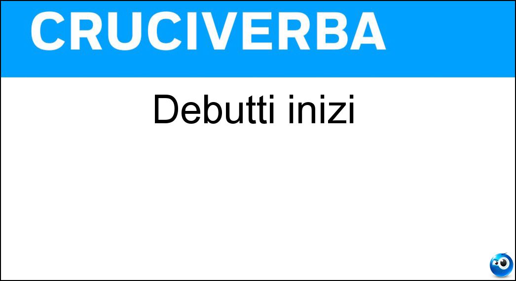 debutti inizi