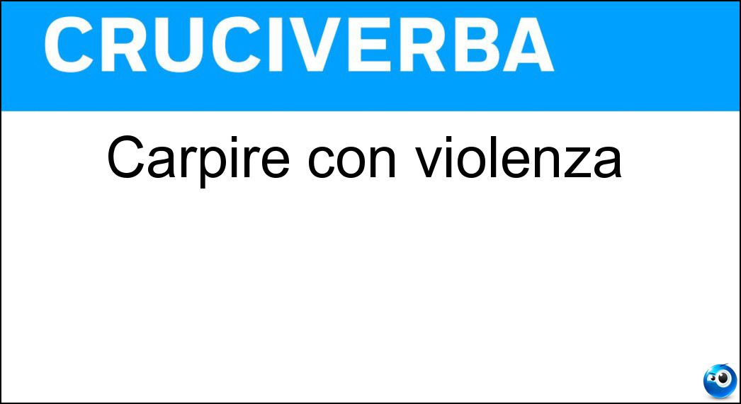 carpire violenza