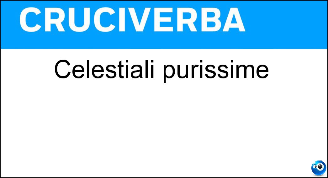 celestiali purissime