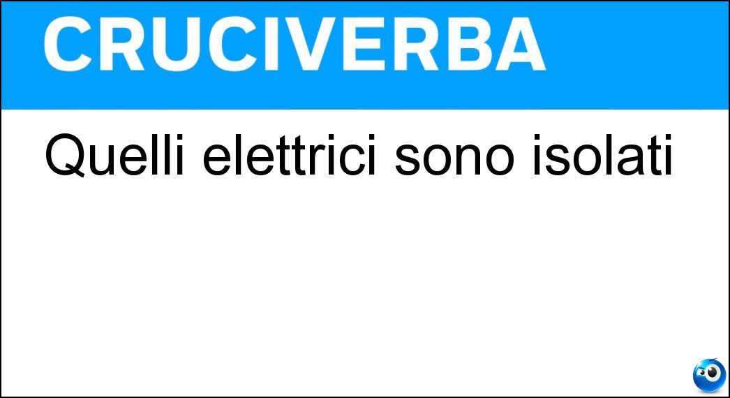 Quelli elettrici sono isolati