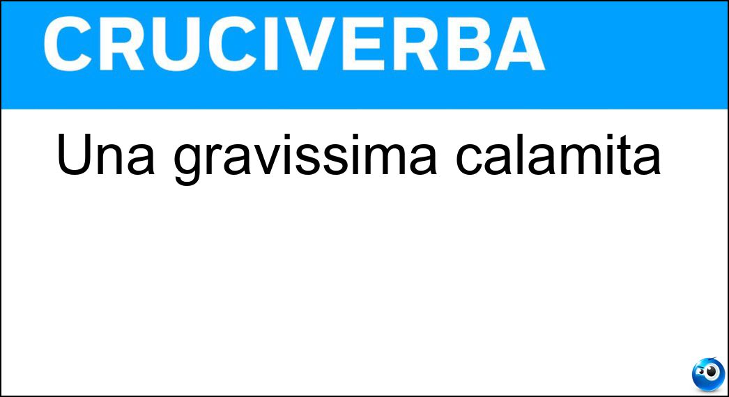 gravissima calamità