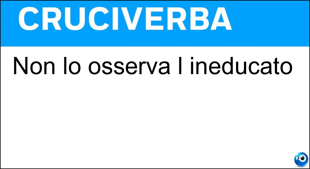 osserva ineducato