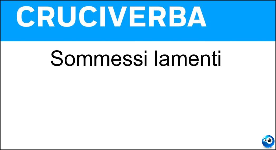 sommessi lamenti