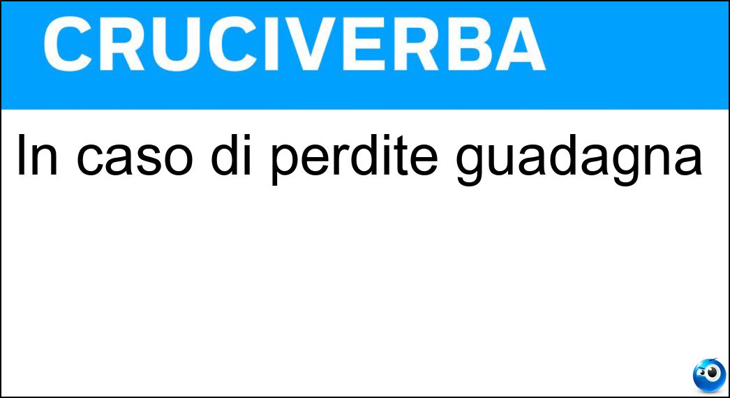 In caso di perdite guadagna