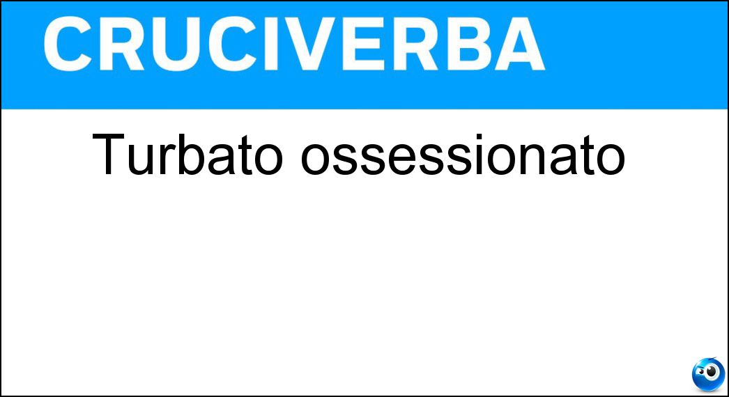 turbato ossessionato