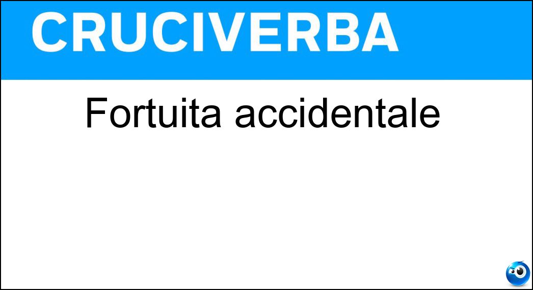 fortuita accidentale