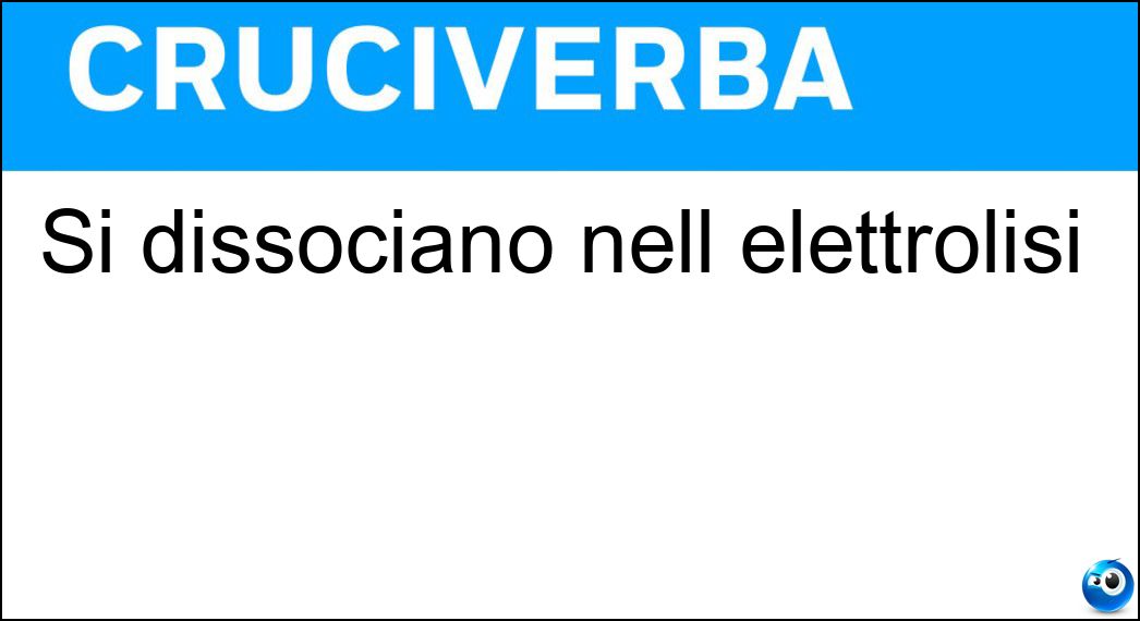 Si dissociano nell elettrolisi