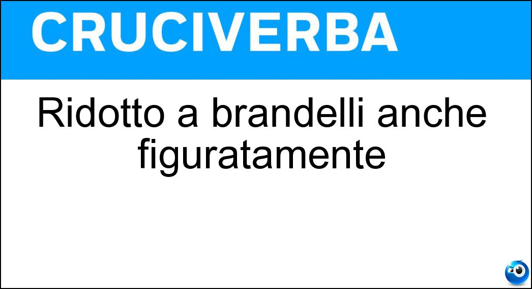 ridotto brandelli