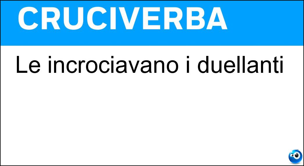 incrociavano duellanti