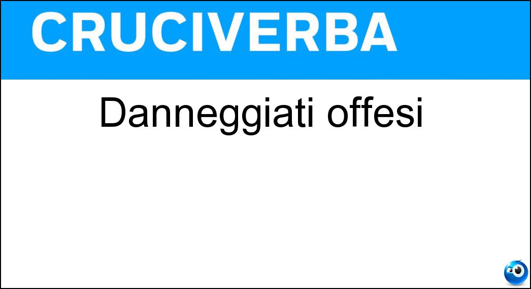 danneggiati offesi