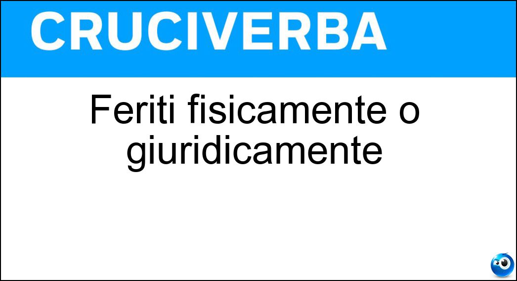 feriti fisicamente