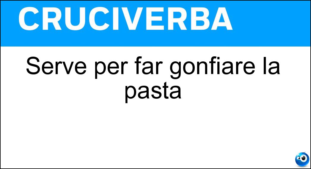 serve per far gonfiare la pasta